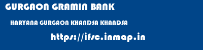 GURGAON GRAMIN BANK  HARYANA GURGAON KHANDSA KHANDSA  ifsc code